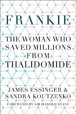 Frankie: The Woman Who Saved Millions from Thalidomide - Essinger, James, and Koutzenko, Sandra, and Evans, Harold, Sir (Foreword by)