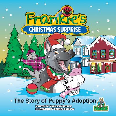 Frankie's Christmas Surprise: The Story of Puppy's Adoption - Kirkpatrick, Marie, and Johnston, Lisa (Editor)