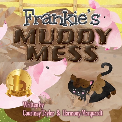 Frankie's Muddy Mess - Taylor, Courtney, and Marquardt, Harmony