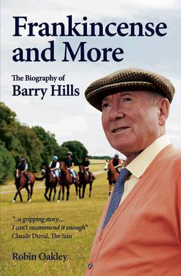 Frankincense and More: The Biography of Barry Hills - Oakley, Robin