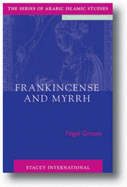 Frankincense and Myrrh: A Study of the Arabian Incense Trade - Groom, Nigel