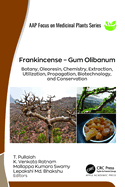 Frankincense - Gum Olibanum: Botany, Oleoresin, Chemistry, Extraction, Utilization, Propagation, Biotechnology, and Conservation