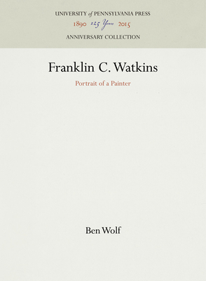 Franklin C. Watkins: Portrait of a Painter - Wolf, Ben