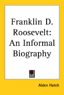 Franklin D. Roosevelt: An Informal Biography