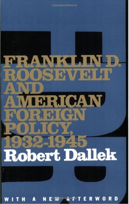 Franklin D. Roosevelt and American Foreign Policy, 1932-1945: With a New Afterword - Dallek, Robert