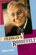 Franklin D. Roosevelt: Man of Destiny