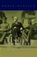 Franklin D. Roosevelt: The War Years, 1939-1945