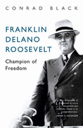 Franklin Delano Roosevelt: Champion of Freedom - Black, Conrad