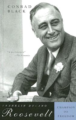 Franklin Delano Roosevelt: Champion of Freedom - Black, Conrad