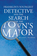 Franklins Youngest Detective: The Search for the Town's Mayor