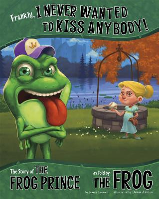 Frankly, I Never Wanted to Kiss Anybody!: The Story of the Frog Prince as Told by the Frog - Loewen, Nancy, and Flaherty, Terry (Consultant editor)