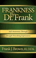 Frankness by Dr. Frank: Self-Awareness Through Thought Provoking Expressions