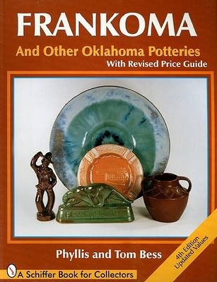 Frankoma: And Other Oklahoma Potteries (with Revised Price Guide) - Bess, Phyllis, and Bess, Tom