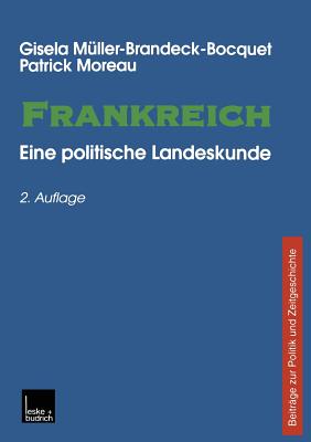 Frankreich: Eine Politische Landeskunde Beitrge Zu Politik Und Zeitgeschichte - Mller-Brandeck-Bocquet, Gisela, and Moreau, Patrick