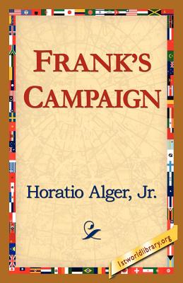 Frank's Campaign - Alger, Horatio, Jr., and Alger Horatio, Horatio, Jr., and Alger Jr Horatio
