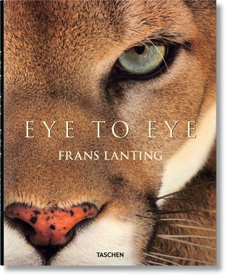 Frans Lanting. Eye to Eye - Lanting, Frans, and Eckstrom, Christine (Editor)
