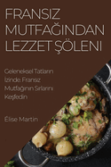 Fransiz Mutfagindan Lezzet Soeleni: Geleneksel Tatlarin Izinde. Fransiz Mutfaginin Sirlarini Kesfedin