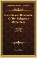 Fransois Van Brederode, of Het Belegerde Rotterdam: Treurspel (1775)