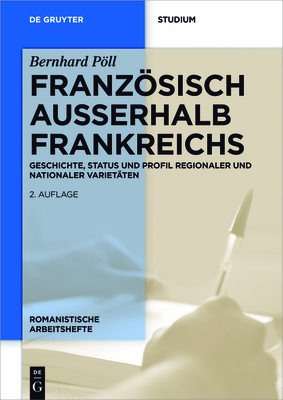 Franzsisch au?erhalb Frankreichs: Geschichte, Status und Profil regionaler und nationaler Variet?ten - Pll, Bernhard