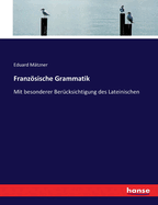 Franzsische Grammatik: Mit besonderer Ber?cksichtigung des Lateinischen