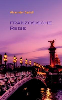 Franzsische Reise - Frey, Peter M (Editor), and Castell, Alexander