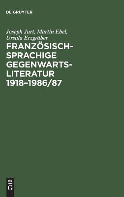 Franzsischsprachige Gegenwartsliteratur 1918-1986/87 - Jurt, Joseph, and Ebel, Martin, and Erzgr?ber, Ursula