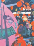 Franz Ackermann: Home, Home Again: 23 Ghosts - Ackermann, Franz, and Gorner, Veit (Editor), and Kading, Caroline (Editor)
