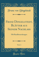 Franz Dingelstedt, Bltter Aus Seinem Nachlass, Vol. 1: Mit Randbemerkungen (Classic Reprint)