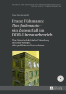 Franz Fuehmann: Das Judenauto - ein Zensurfall im DDR-Literaturbetrieb: Eine historisch-kritische Erkundung mit einer Synopse aller publizierten Textvarianten