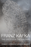 Franz Kafka: The Ghosts in the Machine