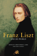 Franz Liszt and His World