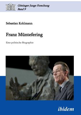 Franz M?ntefering. Eine Politische Biographie - Kohlmann, Sebastian, and Micus, Matthias (Editor), and Lorenz, Robert (Editor)