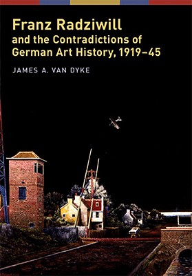 Franz Radziwill and the Contradictions of German Art History, 1919-45 - Van Dyke, James A