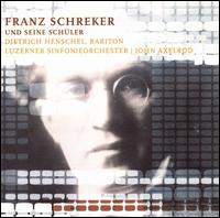 Franz Schreker und Seine Schler - Dietrich Henschel (baritone); Luzerner Sinfonieorchester; John Axelrod (conductor)