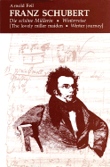 Franz Schubert: Die Schone Mullerin * Winterreise (the Lovely Miller Maiden * Winter Journey)