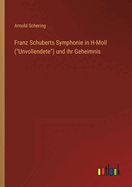 Franz Schuberts Symphonie in H-Moll (Unvollendete) und ihr Geheimnis