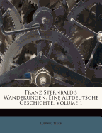 Franz Sternbald's Wanderungen: Eine Altdeutsche Geschichte Erster Theil
