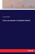 Franz Von Baader's Samtliche Werke