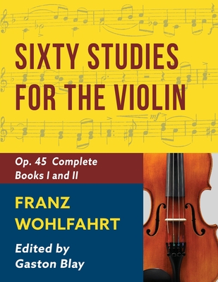 Franz Wohlfahrt - 60 Studies, Op. 45 Complete: Schirmer Library of Classics Volume 2046 (Schirmer's Library of Musical Classics) - Wohlfahrt, Franz (Composer)