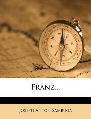 Franz... - Sambuga, Joseph Anton