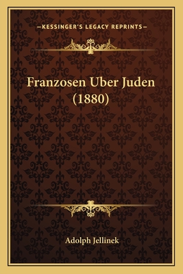 Franzosen Uber Juden (1880) - Jellinek, Adolph