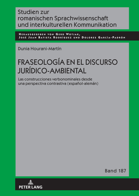 Fraseologa En El Discurso Jurdico-Ambiental: Las Construcciones Verbonominales Desde Una Perspectiva Contrastiva (Espaol-Alemn) - Batista Rodrguez, Jos Juan (Editor), and Wotjak, Gerd (Editor), and Garca Padrn, Dolores (Editor)