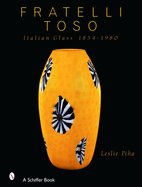 Fratelli Toso: Italian Glass 1854-1980