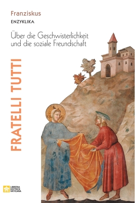 Fratelli tutti. Enzyklika ?ber die Geschwisterlichkeit und die soziale Freundschaft - Papst Franziskus - Jorge M Bergoglio