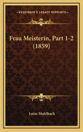 Frau Meisterin, Part 1-2 (1859)