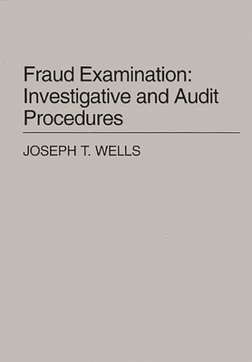 Fraud Examination: Investigative and Audit Procedures - Wells, Joseph T
