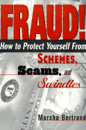 Fraud!: How to Protect Yourself from Schemes, Scams, and Swindles