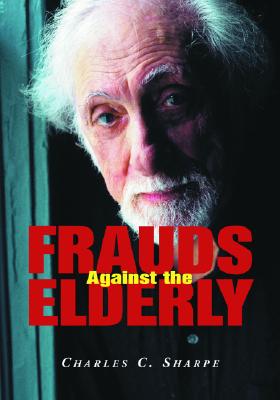 Frauds Against the Elderly - Sharpe, Charles C