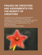 Frauds on Creditors and Assignments for the Benefit of Creditors. a Treatise on the Canadian Law of