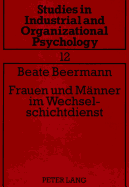 Frauen Und Maenner Im Wechselschichtdienst: Belastung, Beanspruchung Und Beanspruchungsfolgen Bei Nacht- Und Schichtarbeit